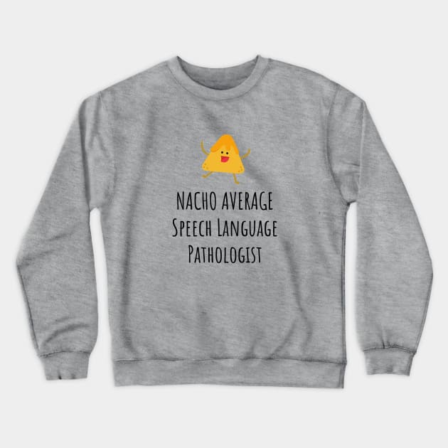 Nacho Average Speech Language Pathologist Crewneck Sweatshirt by GasparArts